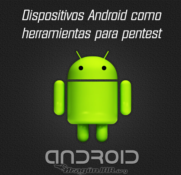 Dispositivos Android como herramientas para test de penetración