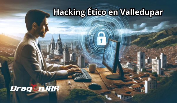 Hacking Etico en Valledupar