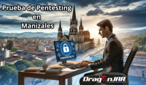 Prueba De Pentesting En Manizales - DragonJAR